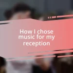 How I chose music for my reception