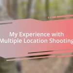 My Experience with Multiple Location Shooting