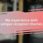 My experience with unique reception themes