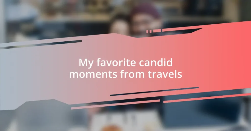 My favorite candid moments from travels