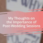 My Thoughts on the Importance of Post-Wedding Sessions