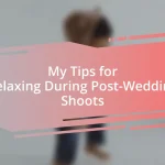 My Tips for Relaxing During Post-Wedding Shoots