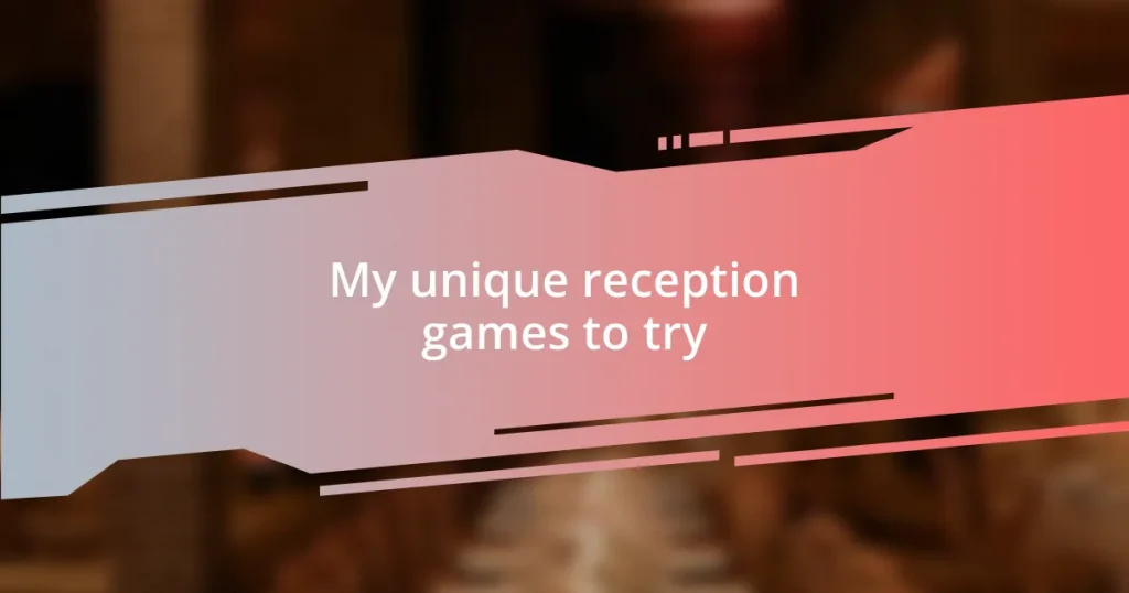 My unique reception games to try