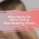 What Works for Me in Styling Post-Wedding Shoots