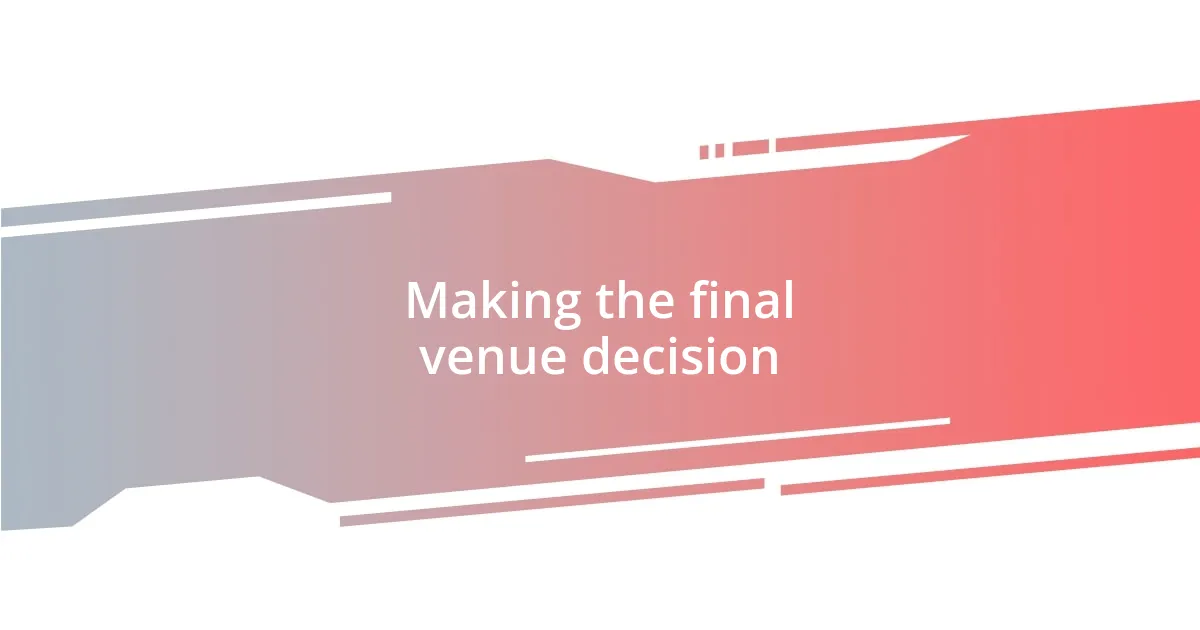 Making the final venue decision